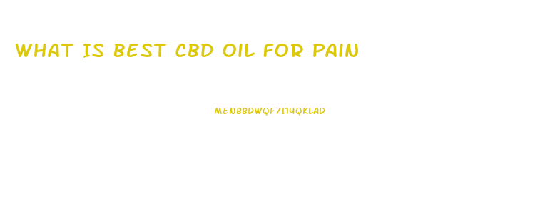 What Is Best Cbd Oil For Pain