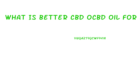 What Is Better Cbd Ocbd Oil For Sale R Hemp Oil