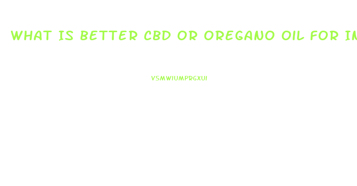 What Is Better Cbd Or Oregano Oil For Inflammation Pain