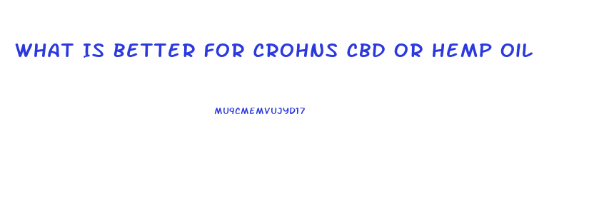 What Is Better For Crohns Cbd Or Hemp Oil