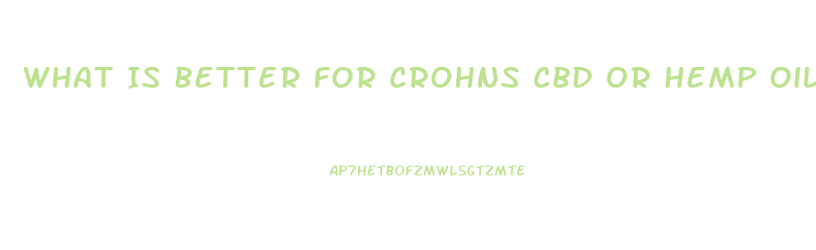 What Is Better For Crohns Cbd Or Hemp Oil
