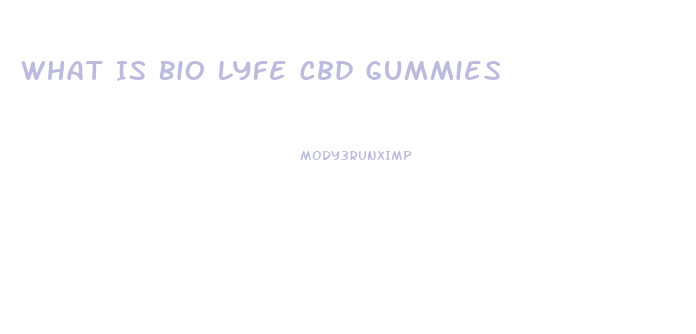 What Is Bio Lyfe Cbd Gummies