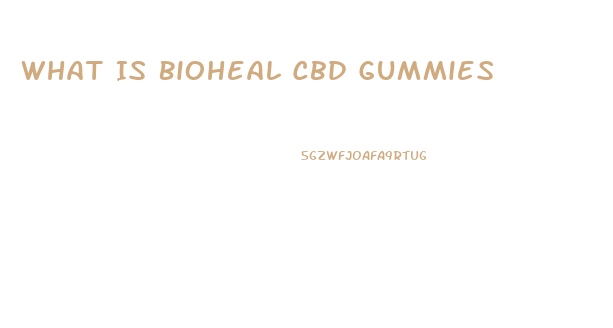 What Is Bioheal Cbd Gummies