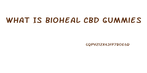 What Is Bioheal Cbd Gummies