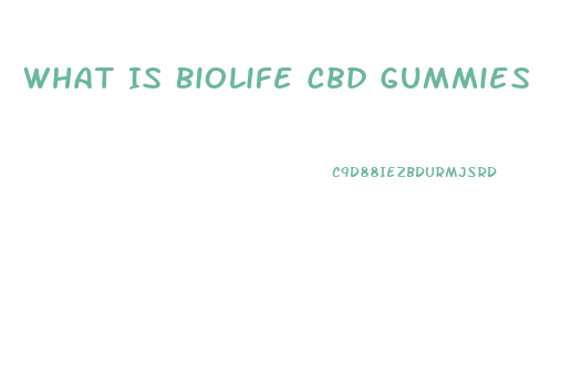 What Is Biolife Cbd Gummies