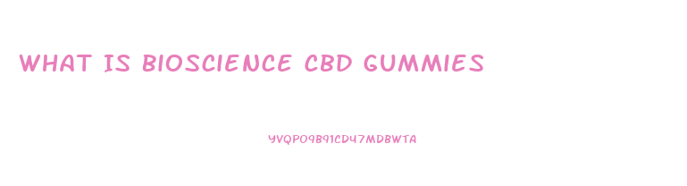 What Is Bioscience Cbd Gummies