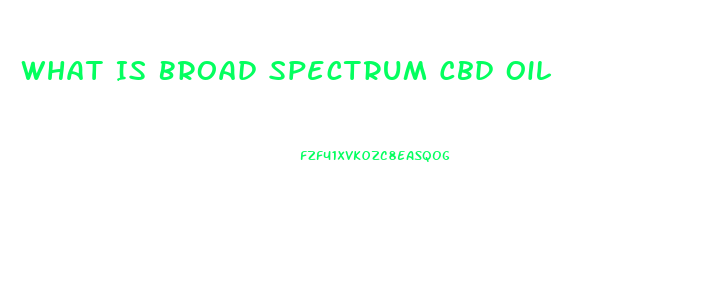 What Is Broad Spectrum Cbd Oil