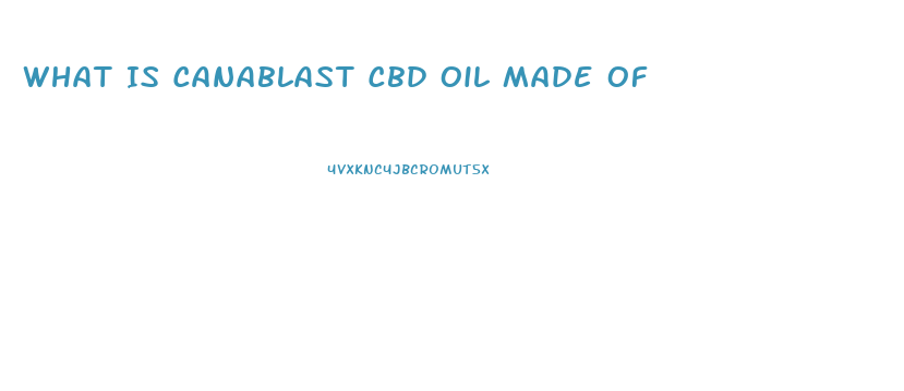 What Is Canablast Cbd Oil Made Of
