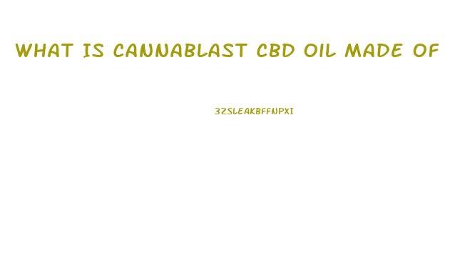 What Is Cannablast Cbd Oil Made Of