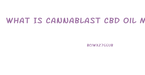 What Is Cannablast Cbd Oil Made Of