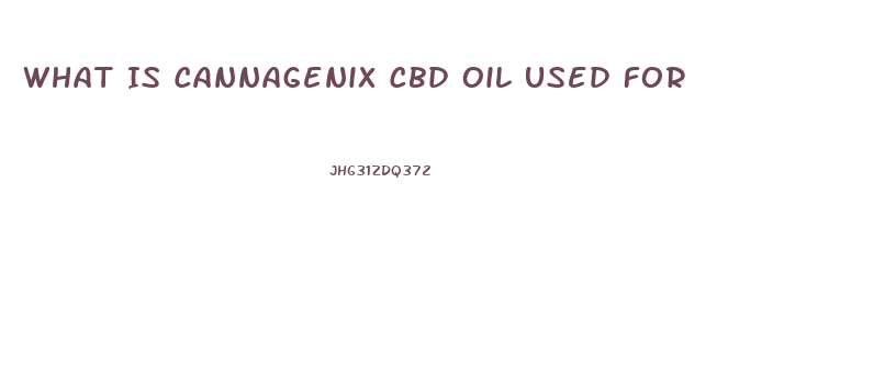 What Is Cannagenix Cbd Oil Used For
