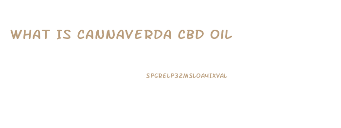 What Is Cannaverda Cbd Oil