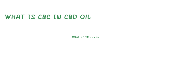 What Is Cbc In Cbd Oil