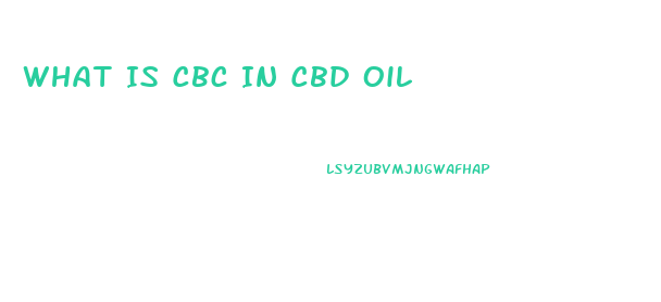 What Is Cbc In Cbd Oil