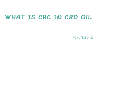 What Is Cbc In Cbd Oil