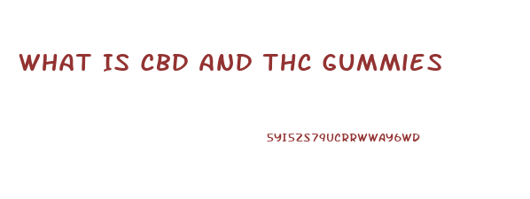 What Is Cbd And Thc Gummies