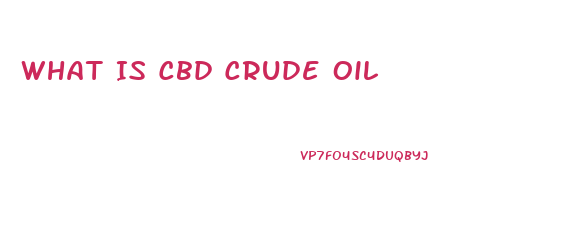 What Is Cbd Crude Oil
