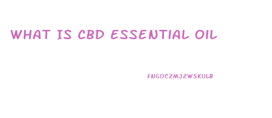 What Is Cbd Essential Oil