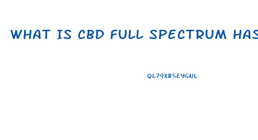 What Is Cbd Full Spectrum Hash Oil