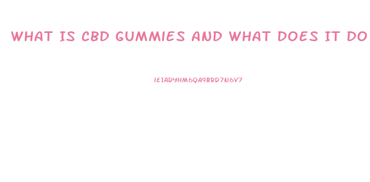 What Is Cbd Gummies And What Does It Do