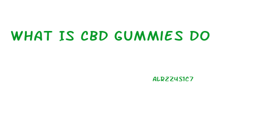 What Is Cbd Gummies Do