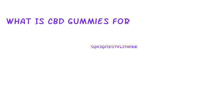 What Is Cbd Gummies For