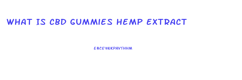 What Is Cbd Gummies Hemp Extract