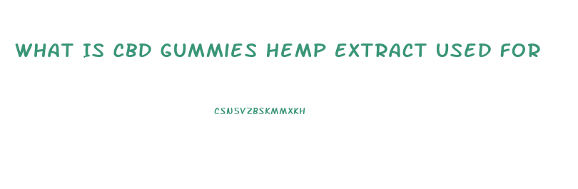 What Is Cbd Gummies Hemp Extract Used For