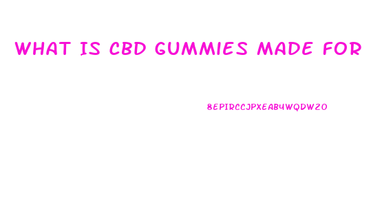 What Is Cbd Gummies Made For