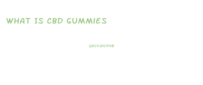 What Is Cbd Gummies