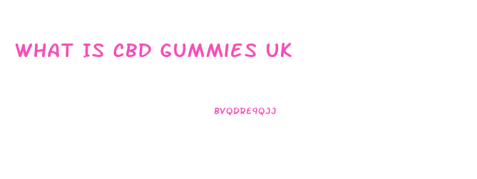 What Is Cbd Gummies Uk