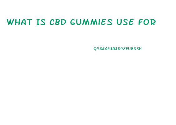 What Is Cbd Gummies Use For