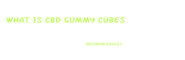What Is Cbd Gummy Cubes
