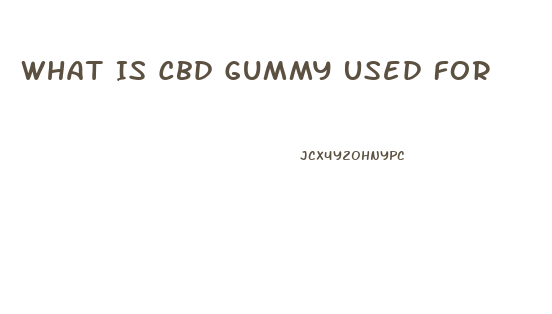 What Is Cbd Gummy Used For