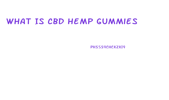 What Is Cbd Hemp Gummies