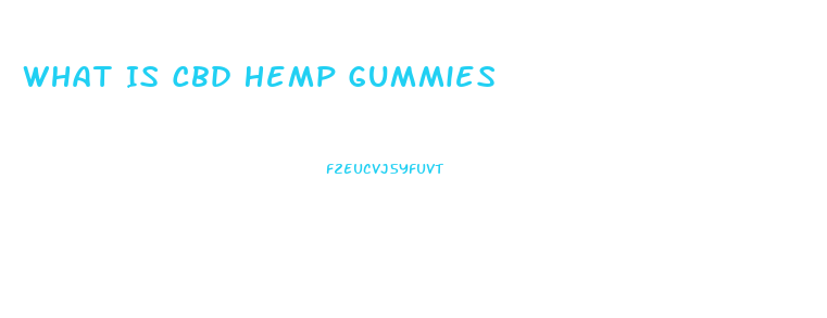 What Is Cbd Hemp Gummies