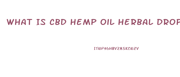 What Is Cbd Hemp Oil Herbal Drops Used For