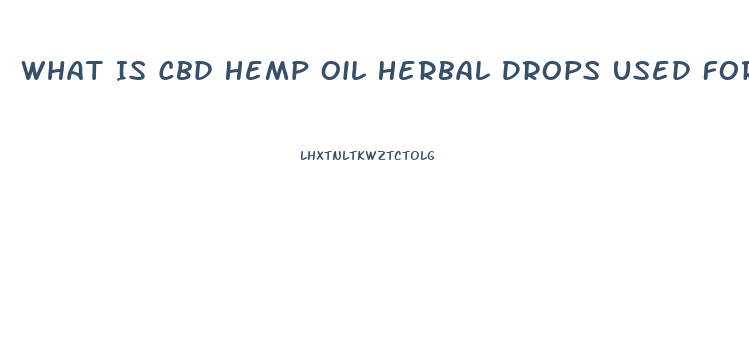 What Is Cbd Hemp Oil Herbal Drops Used For