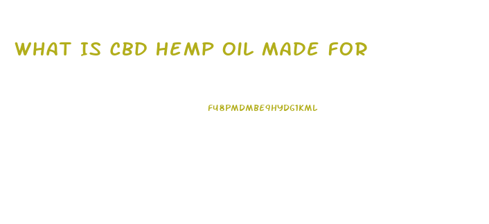 What Is Cbd Hemp Oil Made For