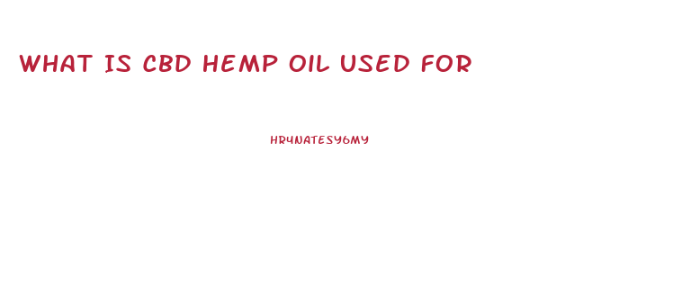 What Is Cbd Hemp Oil Used For