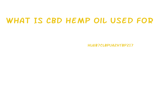 What Is Cbd Hemp Oil Used For