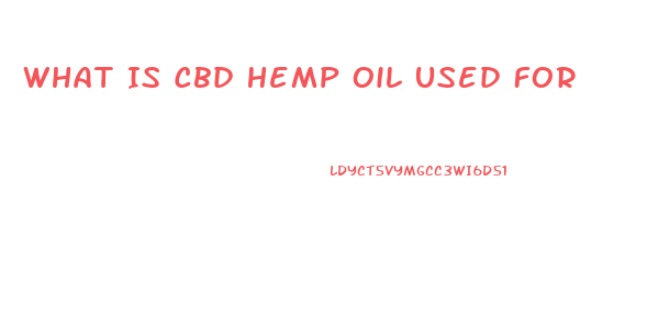 What Is Cbd Hemp Oil Used For