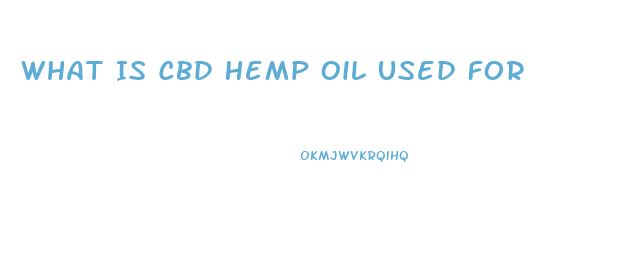 What Is Cbd Hemp Oil Used For