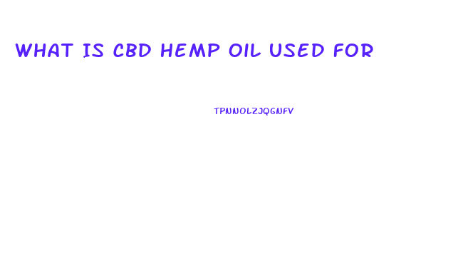 What Is Cbd Hemp Oil Used For