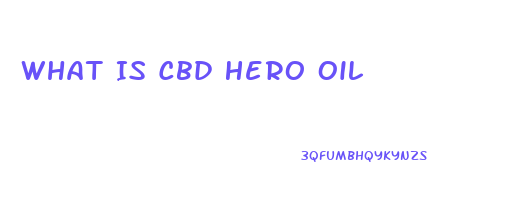 What Is Cbd Hero Oil