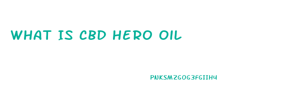 What Is Cbd Hero Oil