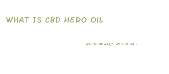 What Is Cbd Hero Oil