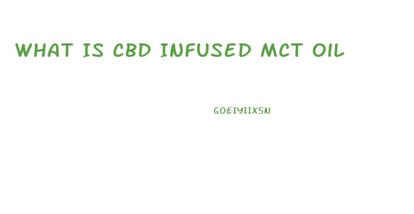 What Is Cbd Infused Mct Oil