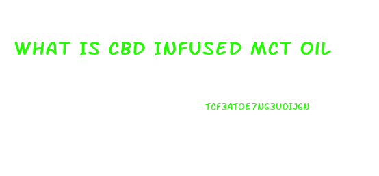 What Is Cbd Infused Mct Oil