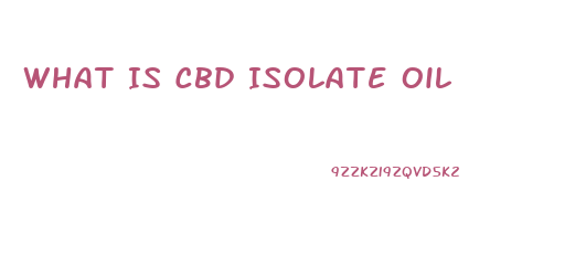 What Is Cbd Isolate Oil